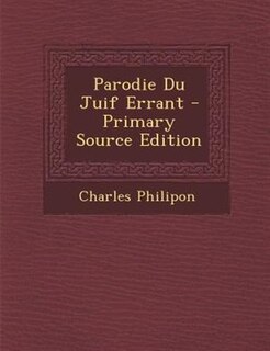 Couverture_Parodie Du Juif Errant - Primary Source Edition