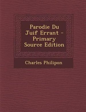 Couverture_Parodie Du Juif Errant - Primary Source Edition