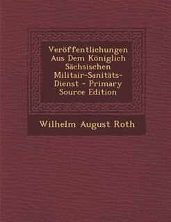 Couverture_Ver÷ffentlichungen Aus Dem K÷niglich SSchsischen Militair-SanitSts-Dienst - Primary Source Edition