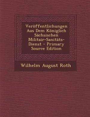 Couverture_Ver÷ffentlichungen Aus Dem K÷niglich SSchsischen Militair-SanitSts-Dienst - Primary Source Edition