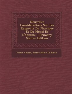 Nouvelles ConsidTrations Sur Les Rapports Du Physique Et Du Moral De L'homme - Primary Source Edition