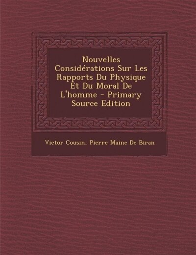 Nouvelles ConsidTrations Sur Les Rapports Du Physique Et Du Moral De L'homme - Primary Source Edition