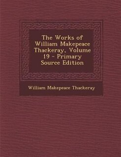 Couverture_The Works of William Makepeace Thackeray, Volume 19 - Primary Source Edition