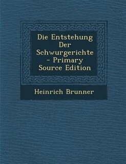 Front cover_Die Entstehung Der Schwurgerichte - Primary Source Edition