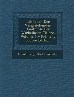 Couverture_Lehrbuch Der Vergleichenden Anatomie Der Wirbellosen Thiere, Volume 1 - Primary Source Edition