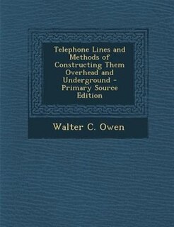 Front cover_Telephone Lines and Methods of Constructing Them Overhead and Underground - Primary Source Edition
