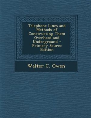 Front cover_Telephone Lines and Methods of Constructing Them Overhead and Underground - Primary Source Edition