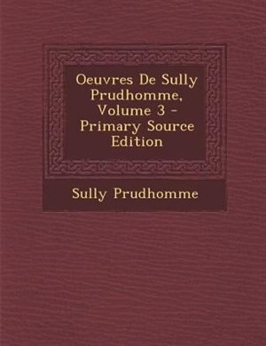 Oeuvres De Sully Prudhomme, Volume 3 - Primary Source Edition