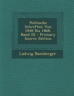 Front cover_Politische Schriften Von 1848 Bis 1868, Band III - Primary Source Edition