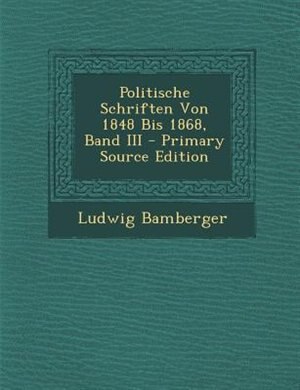 Front cover_Politische Schriften Von 1848 Bis 1868, Band III - Primary Source Edition