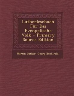 Lutherlesebuch Fnr Das Evengelische Volk - Primary Source Edition