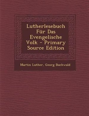 Lutherlesebuch Fnr Das Evengelische Volk - Primary Source Edition