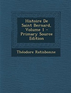 Front cover_Histoire De Saint Bernard, Volume 1 - Primary Source Edition