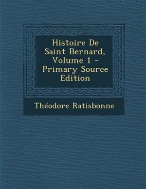 Front cover_Histoire De Saint Bernard, Volume 1 - Primary Source Edition