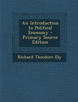 Couverture_An Introduction to Political Economy - Primary Source Edition