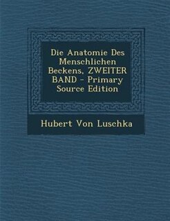 Front cover_Die Anatomie Des Menschlichen Beckens, ZWEITER BAND - Primary Source Edition