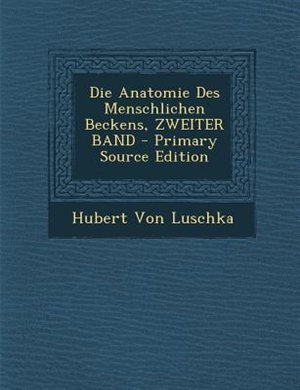 Front cover_Die Anatomie Des Menschlichen Beckens, ZWEITER BAND - Primary Source Edition