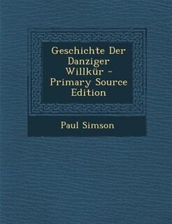 Geschichte Der Danziger Willknr - Primary Source Edition