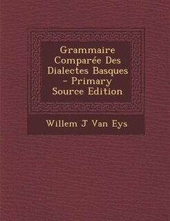 Front cover_Grammaire ComparTe Des Dialectes Basques - Primary Source Edition