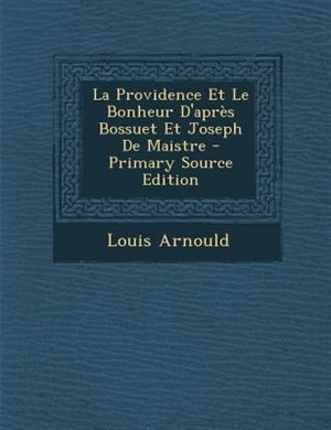 Couverture_La Providence Et Le Bonheur D'aprFs Bossuet Et Joseph De Maistre - Primary Source Edition