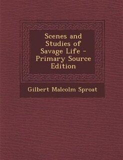 Scenes and Studies of Savage Life - Primary Source Edition