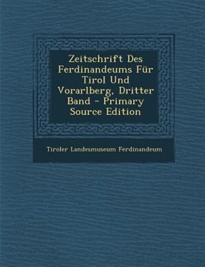 Couverture_Zeitschrift Des Ferdinandeums Fnr Tirol Und Vorarlberg, Dritter Band - Primary Source Edition