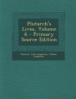 Plutarch's Lives, Volume 6 - Primary Source Edition