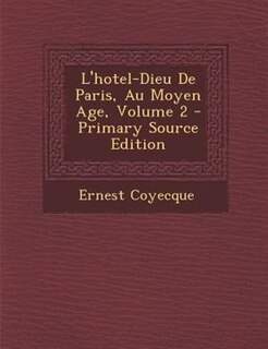 Front cover_L'hotel-Dieu De Paris, Au Moyen Age, Volume 2 - Primary Source Edition