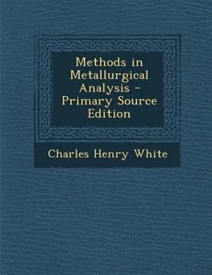 Front cover_Methods in Metallurgical Analysis - Primary Source Edition