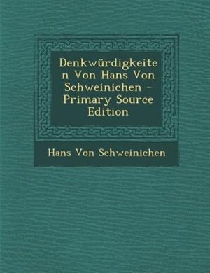 Denkwnrdigkeiten Von Hans Von Schweinichen - Primary Source Edition