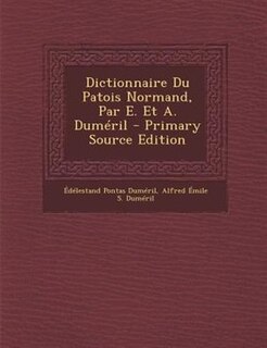Couverture_Dictionnaire Du Patois Normand, Par E. Et A. Duméril