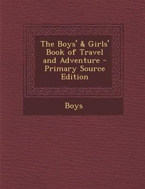 Front cover_The Boys' & Girls' Book of Travel and Adventure - Primary Source Edition