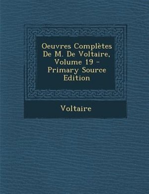 Oeuvres ComplFtes De M. De Voltaire, Volume 19 - Primary Source Edition