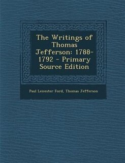 The Writings of Thomas Jefferson: 1788-1792 - Primary Source Edition