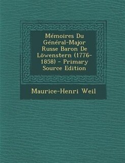 MTmoires Du GTnTral-Major Russe Baron De L÷wenstern (1776-1858) - Primary Source Edition