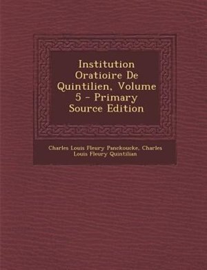 Front cover_Institution Oratioire De Quintilien, Volume 5 - Primary Source Edition