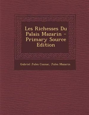 Couverture_Les Richesses Du Palais Mazarin - Primary Source Edition
