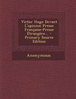Couverture_Victor Hugo Devant L'opinion Presse Frantaise-Presse +trangFre... - Primary Source Edition