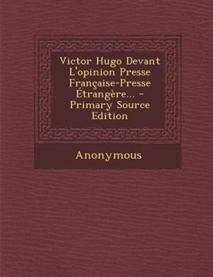 Couverture_Victor Hugo Devant L'opinion Presse Frantaise-Presse +trangFre... - Primary Source Edition