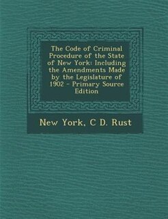 The Code of Criminal Procedure of the State of New York: Including the Amendments Made by the Legislature of 1902