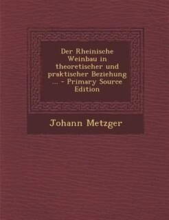 Couverture_Der Rheinische Weinbau in theoretischer und praktischer Beziehung ... - Primary Source Edition