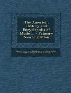 The American History and Encyclopedia of Music ... - Primary Source Edition