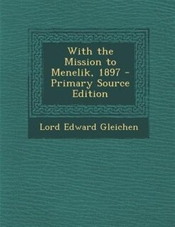 With the Mission to Menelik, 1897 - Primary Source Edition