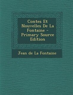 Contes Et Nouvelles De La Fontaine - Primary Source Edition