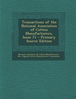Couverture_Transactions of the National Association of Cotton Manufacturers, Issue 71 - Primary Source Edition