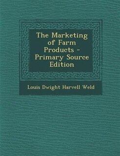 The Marketing of Farm Products - Primary Source Edition