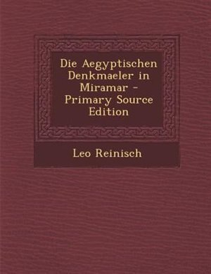 Front cover_Die Aegyptischen Denkmaeler in Miramar - Primary Source Edition