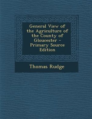 Front cover_General View of the Agriculture of the County of Gloucester - Primary Source Edition
