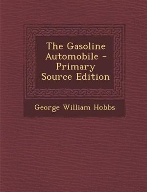 The Gasoline Automobile - Primary Source Edition