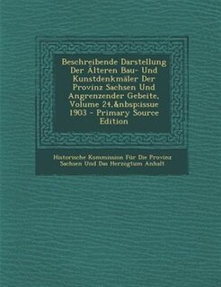 Front cover_Beschreibende Darstellung Der -lteren Bau- Und KunstdenkmSler Der Provinz Sachsen Und Angrenzender Gebeite, Volume 24,&nbsp;issue 1903 - Primary Source Edition